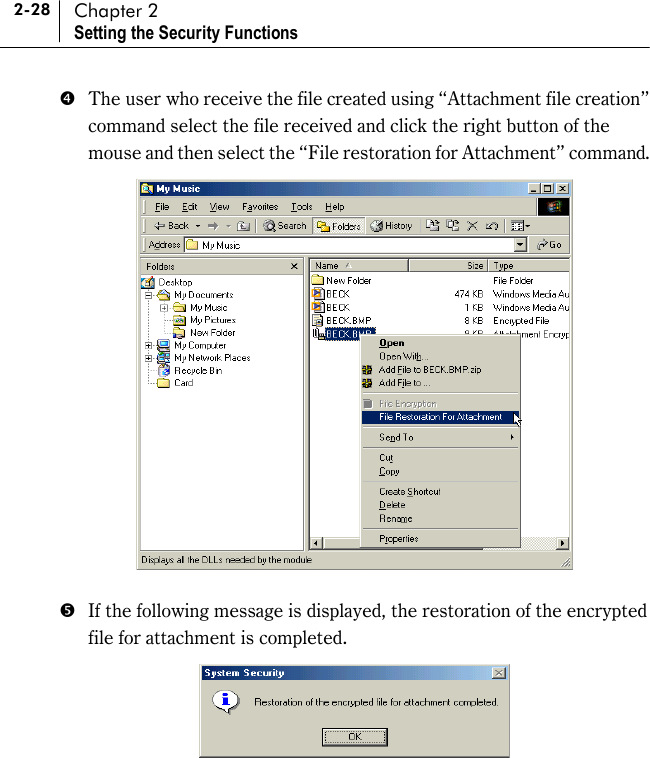 2-28 Chapter 2 Setting the Security Functions &amp;  The user who receive the file created using “Attachment file creation” command select the file received and click the right button of the mouse and then select the “File restoration for Attachment” command.   &apos;  If the following message is displayed, the restoration of the encrypted file for attachment is completed.   