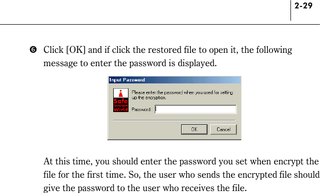 2-29 (  Click [OK] and if click the restored file to open it, the following message to enter the password is displayed.     At this time, you should enter the password you set when encrypt the file for the first time. So, the user who sends the encrypted file should give the password to the user who receives the file.  