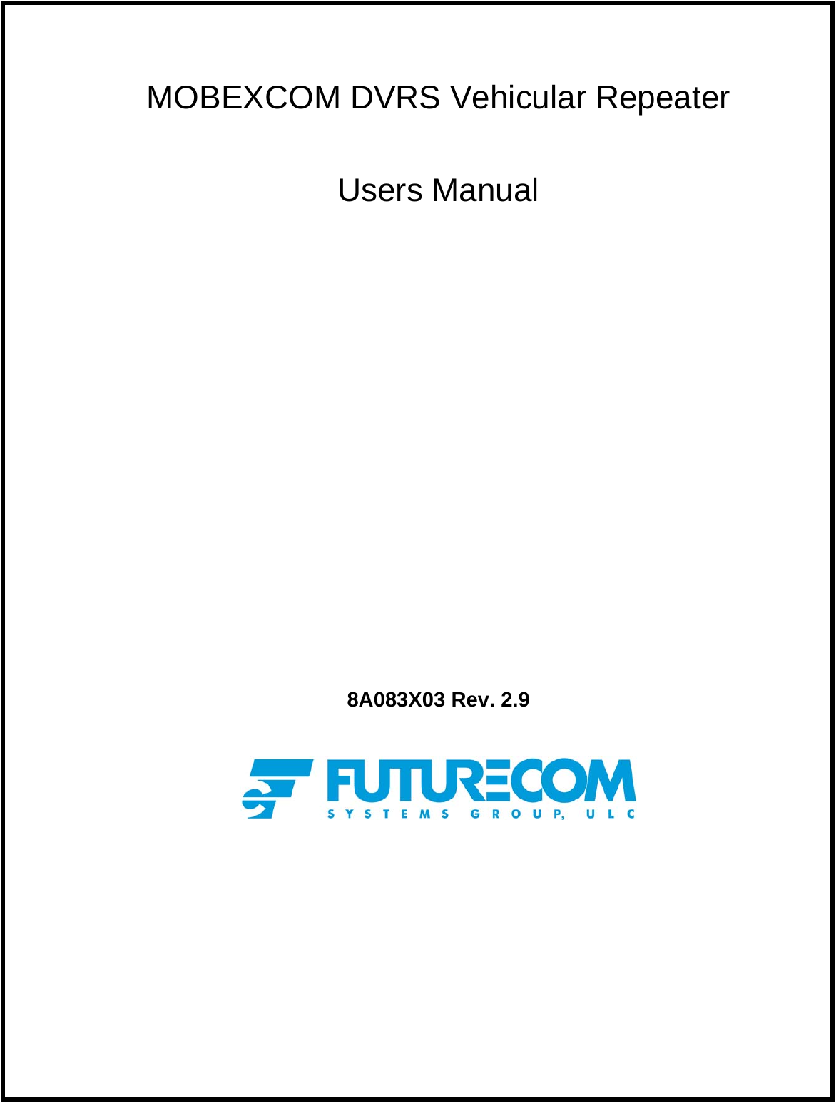   MOBEXCOM DVRS Vehicular Repeater  Users Manual               8A083X03 Rev. 2.9     