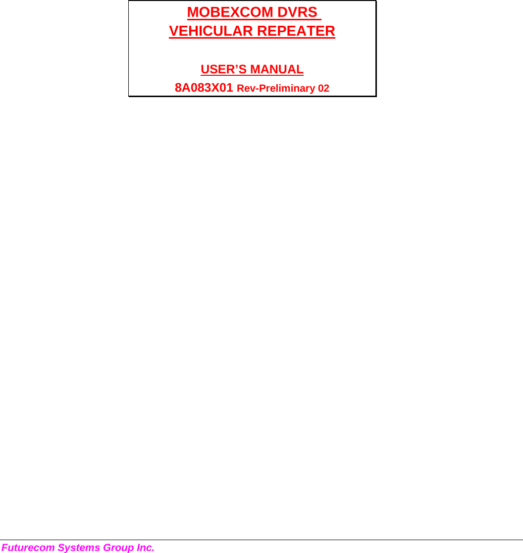  Futurecom Systems Group Inc.       MOBEXCOM DVRS  VEHICULAR REPEATER  USER’S MANUAL 8A083X01 Rev-Preliminary 02 