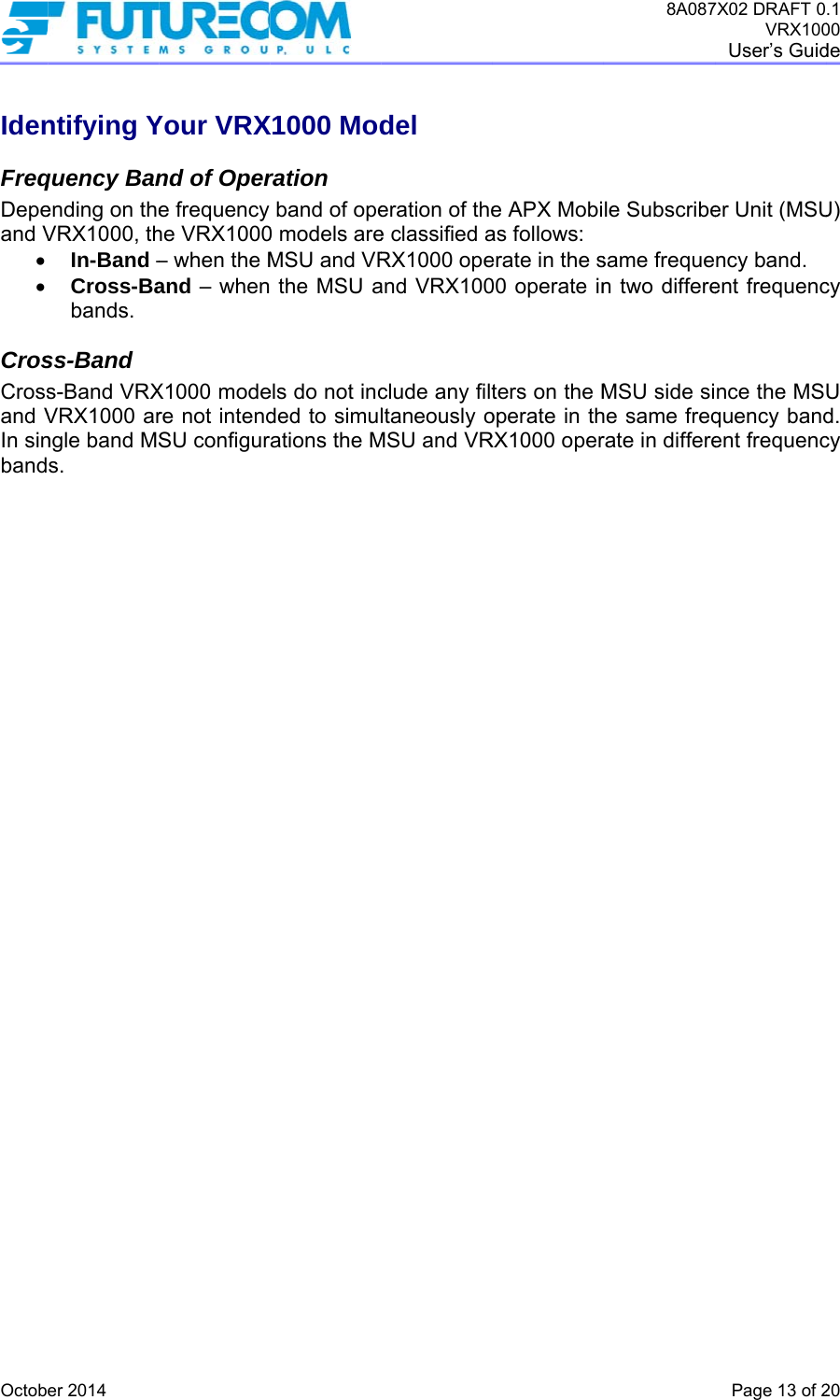  OctobIdenFreqDepeand V  CrosCrossand VIn sinband  er 2014 ntifying Yquency Banending on theVRX1000, thIn-Band –Cross-Babands.  ss-Band s-Band VRXVRX1000 arngle band MSs. Your VRXnd of Opere frequency he VRX1000– when the Mand – whenX1000 modere not intendSU configurX1000 Modration band of ope0 models areMSU and VR the MSU aels do not incded to simulations the Mdel eration of thee classified aRX1000 opeand VRX100clude any filtltaneously oMSU and VRe APX Mobias follows: erate in the s00 operate inters on the Moperate in thRX1000 oper8A087le Subscribesame frequen two differeMSU side sihe same freqrate in differe7X02 DRAFT 0VRX100User’s GuidPage 13 of 2er Unit (MSUncy band. ent frequencnce the MSquency bandent frequenc.1 00 de  20 U) cy U d. cy 