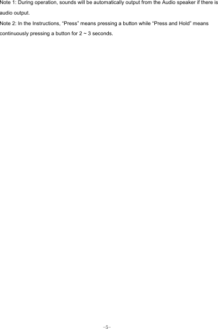  -5- Note 1: During operation, sounds will be automatically output from the Audio speaker if there is audio output. Note 2: In the Instructions, “Press” means pressing a button while “Press and Hold” means continuously pressing a button for 2 ~ 3 seconds.
