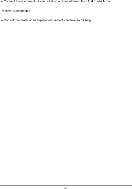  - 51 - -- Connect the equipment into an outlet on a circuit different from that to which the  receiver is connected. -- Consult the dealer or an experienced radio/TV technician for help.   
