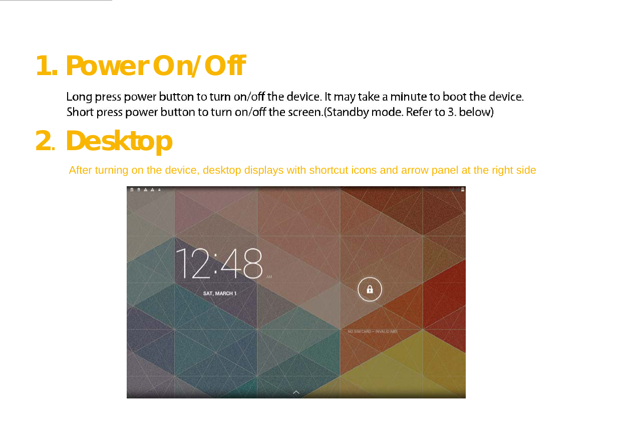  1. Power On/Off     2. Desktop  After turning on the device, desktop displays with shortcut icons and arrow panel at the right side   