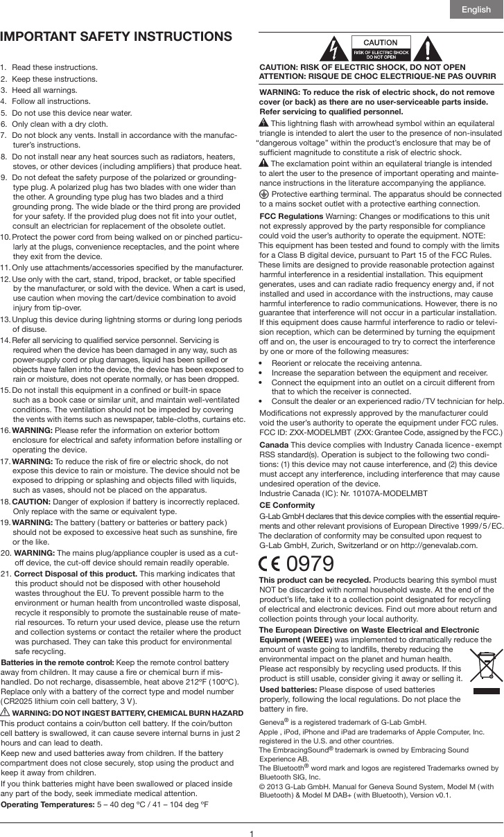 English11.  Read these instructions.2.  Keep these instructions.3.  Heed all warnings.4.  Follow all instructions.5.  Do not use this device near water.6.  Only clean with a dry cloth.7.   Do not block any vents. Install in accordance with the manufac-turer&rsquo;s instructions.8.   Do not install near any heat sources such as radiators, heaters, stoves, or other devices ( including ampliers ) that produce heat. 9.   Do not defeat the safety purpose of the polarized or grounding-type plug. A polarized plug has two blades with one wider than the other. A grounding type plug has two blades and a third grounding prong. The wide blade or the third prong are provided for your safety. If the provided plug does not t into your outlet, consult an electrician for replacement of the obsolete outlet.10.  Protect the power cord from being walked on or pinched particu-larly at the plugs, convenience receptacles, and the point where they exit from the device.11.  Only use attachments/accessories specied by the manufacturer.12.  Use only with the cart, stand, tripod, bracket, or table specied by the manufacturer, or sold with the device. When a cart is used, use caution when moving the cart/device combination to avoid injury from tip-over.13.  Unplug this device during lightning storms or during long periods of disuse.14.  Refer all servicing to qualied service personnel. Servicing is required when the device has been damaged in any way, such as power-supply cord or plug damages, liquid has been spilled or objects have fallen into the device, the device has been exposed to rain or moisture, does not operate normally, or has been dropped.15.  Do not install this equipment in a conned or built-in space such as a book case or similar unit, and maintain well-ventilated conditions. The ventilation should not be impeded by covering the vents with items such as newspaper, table-cloths, curtains etc.16.  WARNING:  Please refer the information on exterior bottom enclosure for electrical and safety information before installing or operating the device.17.  WARNING: To reduce the risk of re or electric shock, do not expose this device to rain or moisture. The device should not be exposed to dripping or splashing and objects lled with liquids, such as vases, should not be placed on the apparatus.18.  CAUTION: Danger of explosion if battery is incorrectly replaced. Only replace with the same or equivalent type.19.  WARNING: The battery ( battery or batteries or battery pack ) should not be exposed to excessive heat such as sunshine, re or the like.20.  WARNING: The mains plug/appliance coupler is used as a cut-off device, the cut-off device should remain readily operable. 21.  Correct Disposal of this product. This marking indicates that this product should not be disposed with other household wastes throughout the EU. To prevent possible harm to the environment or human health from uncontrolled waste disposal, recycle it responsibly to promote the sustainable reuse of mate-rial resources. To return your used device, please use the return and collection systems or contact the retailer where the product was purchased. They can take this product for environmental safe recycling.Batteries in the remote control: Keep the remote control battery away from children. It may cause a re or chemical burn if mis-handled. Do not recharge, disassemble, heat above 212&ordm;F ( 100&ordm;C ). Replace only with a battery of the correct type and model number ( CR2025 lithium coin cell battery, 3 V ). WARNING: DO NOT INGEST BATTERY, CHEMICAL BURN HAZARDThis product contains a coin/button cell battery. If the coin/button cell battery is swallowed, it can cause severe internal burns in just 2 hours and can lead to death.Keep new and used batteries away from children. If the battery compartment does not close securely, stop using the product and keep it away from children.If you think batteries might have been swallowed or placed inside any part of the body, seek immediate medical attention.Operating Temperatures: 5 &ndash; 40 deg &ordm;C / 41 &ndash; 104 deg &ordm;FCAUTION: RISK OF ELECTRIC SHOCK, DO NOT OPEN ATTENTION: RISQUE DE CHOC ELECTRIQUE-NE PAS OUVRIRWARNING: To reduce the risk of electric shock, do not remove cover (or back) as there are no user-serviceable parts inside. Refer servicing to qualied personnel. This lightning ash with arrowhead symbol within an equilateral triangle is intended to alert the user to the presence of non-insulated &ldquo;dangerous voltage&rdquo; within the product&rsquo;s enclosure that may be of sufcient magnitude to constitute a risk of electric shock. The exclamation point within an equilateral triangle is intended to alert the user to the presence of important operating and mainte-nance instructions in the literature accompanying the appliance. Protective earthing terminal. The apparatus should be connected to a mains socket outlet with a protective earthing connection.FCC Regulations Warning: Changes or modications to this unit not expressly approved by the party responsible for compliance could void the user&rsquo;s authority to operate the equipment. NOTE: This equipment has been tested and found to comply with the limits for a Class B digital device, pursuant to Part 15 of the FCC Rules. These limits are designed to provide reasonable protection against harmful interference in a residential installation. This equipment generates, uses and can radiate radio frequency energy and, if not installed and used in accordance with the instructions, may cause harmful interference to radio communications. However, there is no guarantee that interference will not occur in a particular installation. If this equipment does cause harmful interference to radio or televi-sion reception, which can be determined by turning the equipment off and on, the user is encouraged to try to correct the interference by one or more of the following measures:&bull;  Reorient or relocate the receiving antenna.&bull;  Increase the separation between the equipment and receiver.&bull;  Connect the equipment into an outlet on a circuit different from that to which the receiver is connected.&bull;  Consult the dealer or an experienced radio / TV technician for help.Modications not expressly approved by the manufacturer could void the user&rsquo;s authority to operate the equipment under FCC rules.FCC ID: ZXX-MODELMBT  (ZXX: Grantee Code, assigned by the FCC.)Canada This device complies with Industry Canada licence - exempt RSS standard(s). Operation is subject to the following two condi-tions: (1) this device may not cause interference, and (2) this device must accept any interference, including interference that may cause undesired operation of the device.Industrie Canada ( IC ): Nr. 10107A-MODELMBTCE ConformityG-Lab GmbH declares that this device complies with the essential require-ments and other relevant provisions of European Directive 1999 / 5 / EC. The declaration of conformity may be consulted upon request to G-Lab GmbH, Zurich, Switzerland or on http://genevalab.com. 0979This product can be recycled. Products bearing this symbol must NOT be discarded with normal household waste. At the end of the product&rsquo;s life, take it to a collection point designated for recycling of electrical and electronic devices. Find out more about return and collection points through your local authority.The European Directive on Waste Electrical and Electronic Equipment ( WEEE ) was implemented to dramatically reduce the amount of waste going to landlls, thereby reducing the environmental impact on the planet and human health. Please act responsibly by recycling used products. If this product is still usable, consider giving it away or selling it.Used batteries: Please dispose of used batteries properly, following the local regulations. Do not place the battery in re.Geneva&reg; is a registered trademark of G-Lab GmbH.Apple , iPod, iPhone and iPad are trademarks of Apple Computer, Inc. registered in the U.S. and other countries.The EmbracingSound&reg; trademark is owned by Embracing Sound  Experience AB. The Bluetooth&reg; word mark and logos are registered Trademarks owned by Bluetooth SIG, Inc. &copy; 2013 G-Lab GmbH. Manual for Geneva Sound System, Model M ( with Bluetooth ) &amp; Model M DAB+ ( with Bluetooth ), Version v0.1.IMPORTANT SAFETY INSTRUCTIONS 
