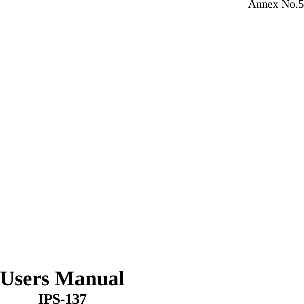 Annex No.5                  Users Manual IPS-137  