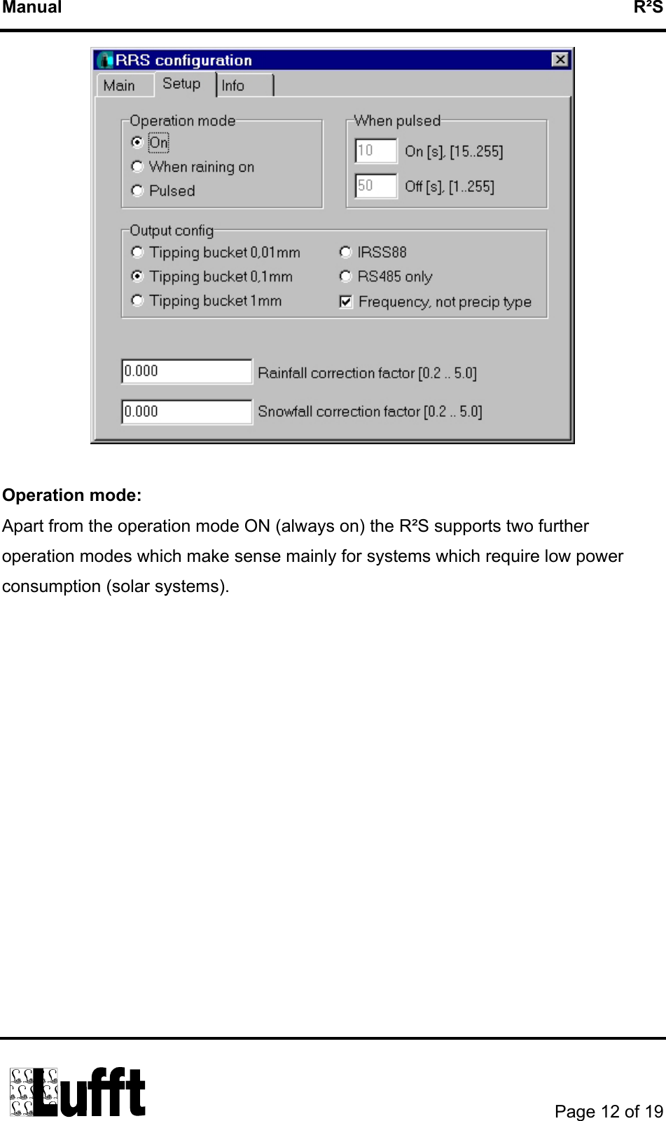 Manual   R²S   Operation mode: Apart from the operation mode ON (always on) the R²S supports two further operation modes which make sense mainly for systems which require low power consumption (solar systems).       Page 12 of 19  