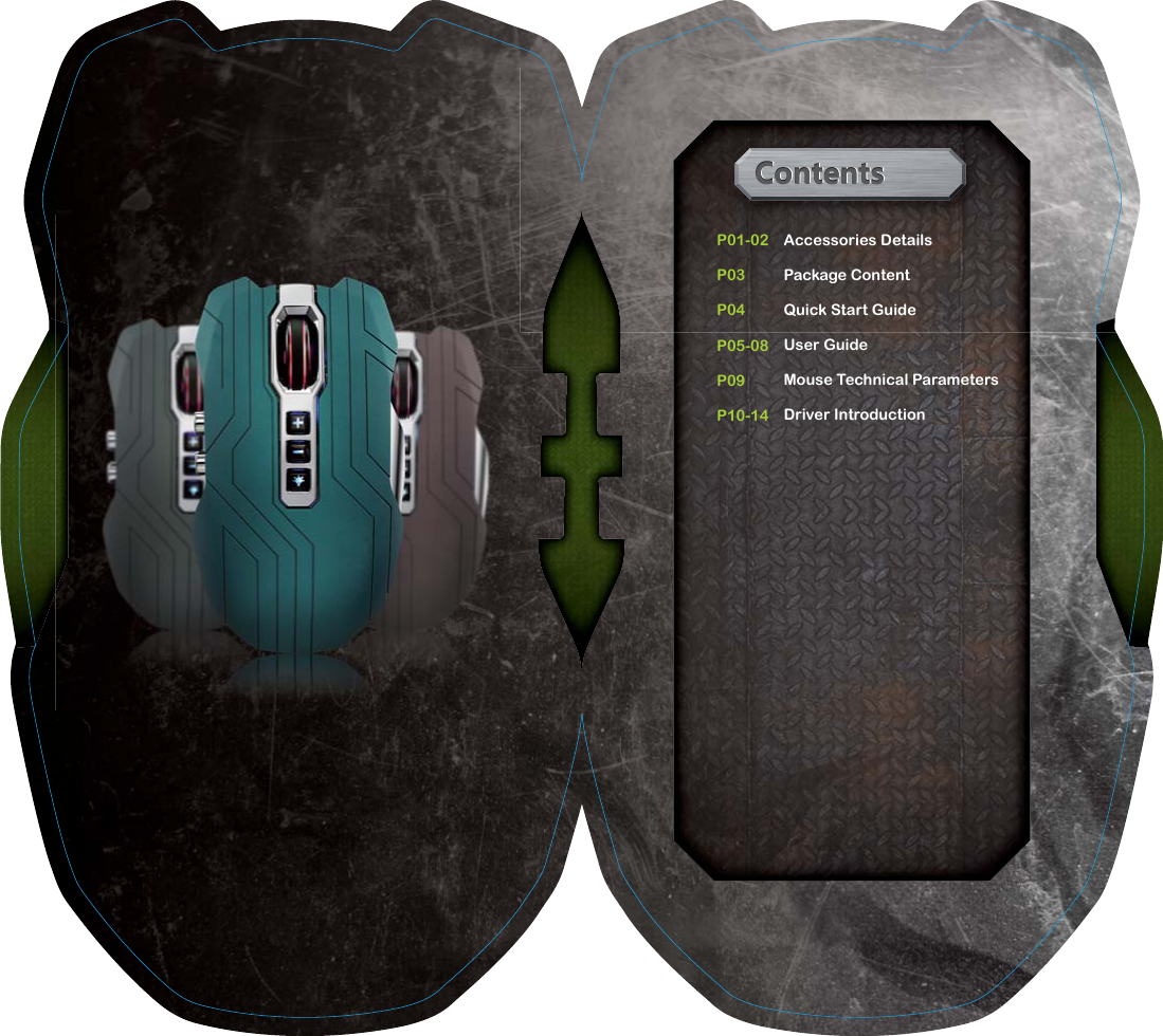  Contents ContentsContentsP01-02     P03          P04          P05-08     P09          P10-14     Accessories DetailsPackage ContentQuick Start GuideUser GuideMouse Technical ParametersDriver Introduction