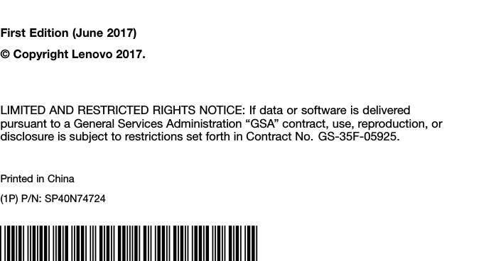 FirstEdition(June2017)&copy;CopyrightLenovo2017.LIMITEDANDRESTRICTEDRIGHTSNOTICE:IfdataorsoftwareisdeliveredpursuanttoaGeneralServicesAdministration&ldquo;GSA&rdquo;contract,use,reproduction,ordisclosureissubjecttorestrictionssetforthinContractNo.GS-35F-05925.PrintedinChina(1P)P/N:SP40N74724*1PSP40N74724*