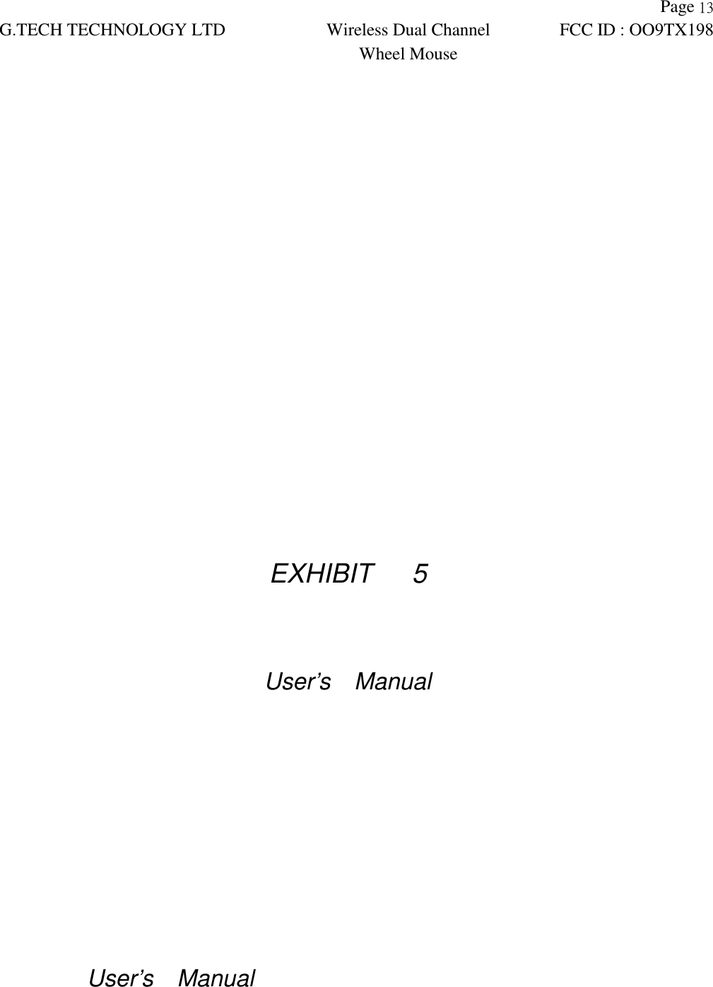 Page G.TECH TECHNOLOGY LTD Wireless Dual ChannelWheel MouseFCC ID : OO9TX198EXHIBIT   5User&rsquo;s  ManualUser&rsquo;s  Manual