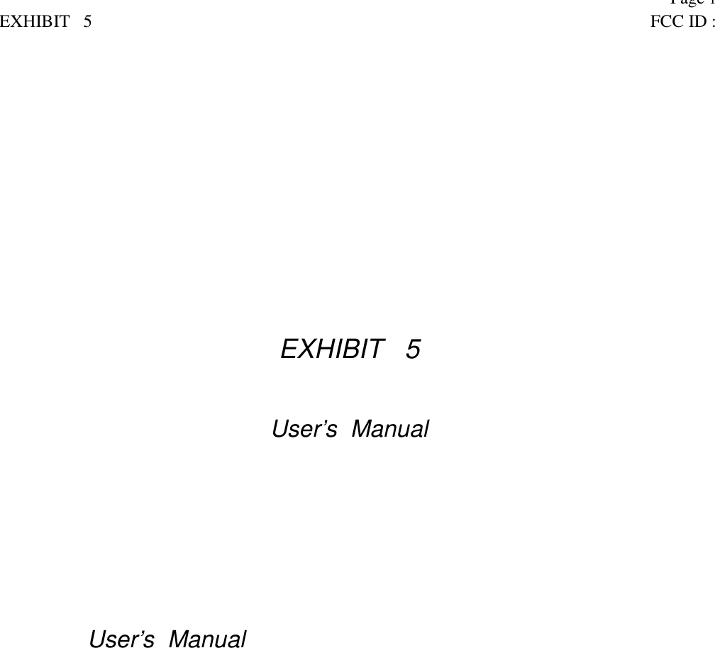 Page 1EXHIBIT   5 FCC ID :EXHIBIT   5User&rsquo;s  ManualUser&rsquo;s  Manual