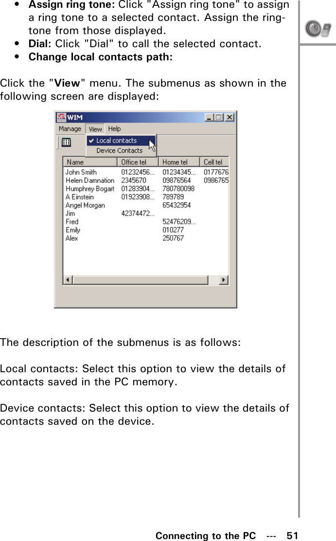 Connecting to the PC   ---   51•Assign ring tone: Click &quot;Assign ring tone&quot; to assign a ring tone to a selected contact. Assign the ring-tone from those displayed.•Dial: Click &quot;Dial&quot; to call the selected contact.• Change local contacts path: Click the &quot;View&quot; menu. The submenus as shown in the following screen are displayed:The description of the submenus is as follows:Local contacts: Select this option to view the details of contacts saved in the PC memory.Device contacts: Select this option to view the details of contacts saved on the device.