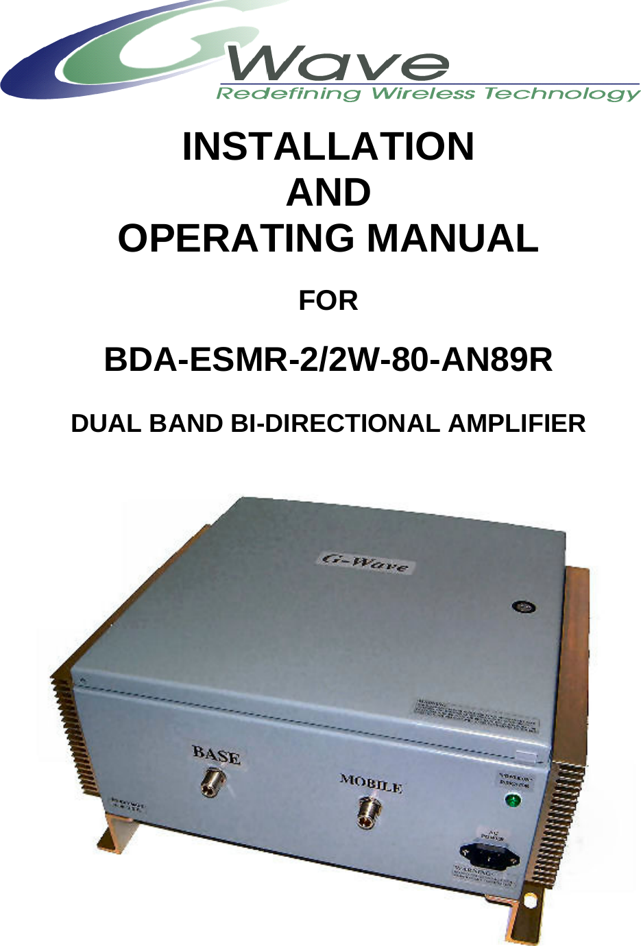   INSTALLATION AND OPERATING MANUAL  FOR  BDA-ESMR-2/2W-80-AN89R  DUAL BAND BI-DIRECTIONAL AMPLIFIER     