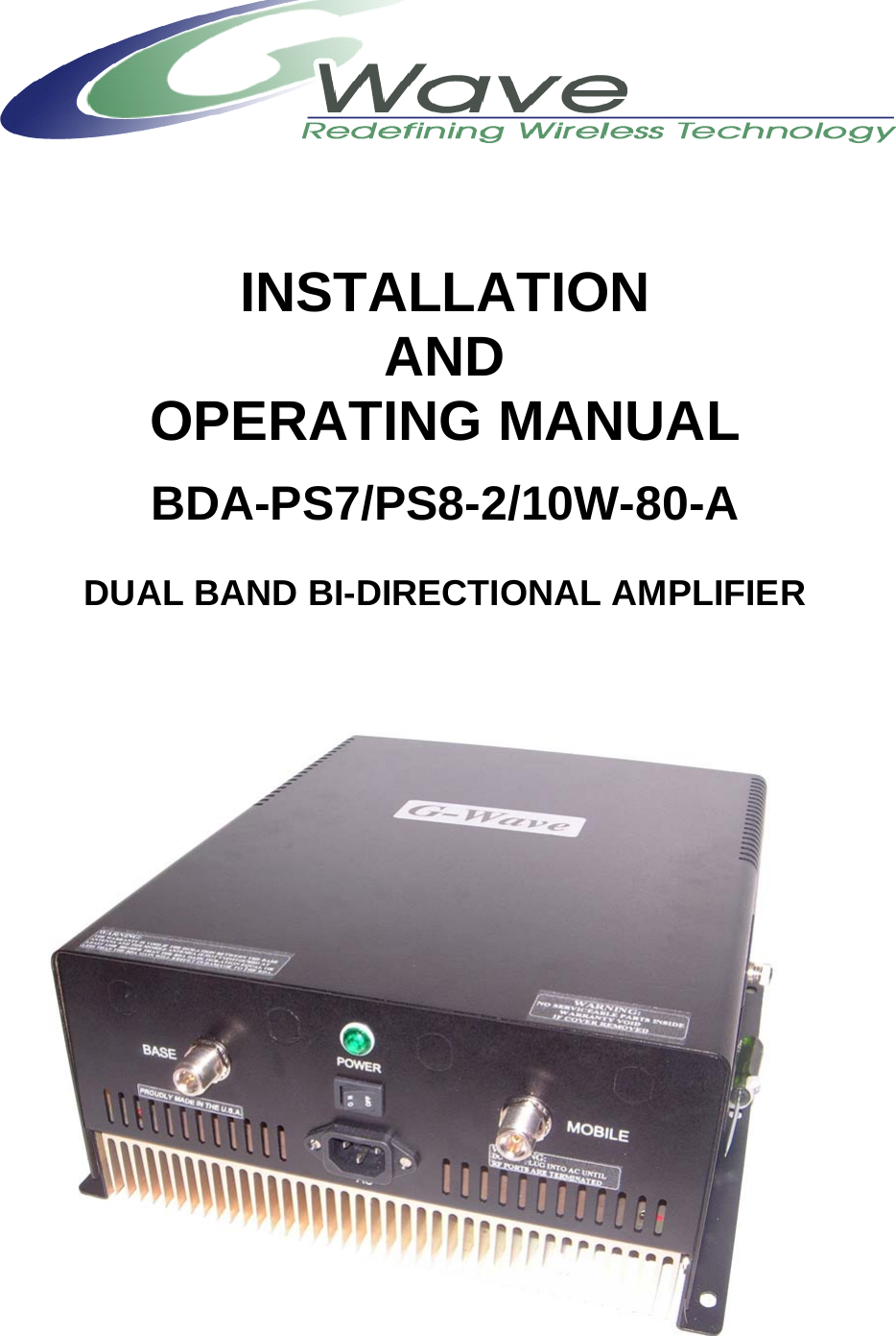      INSTALLATION AND OPERATING MANUAL  BDA-PS7/PS8-2/10W-80-A  DUAL BAND BI-DIRECTIONAL AMPLIFIER     