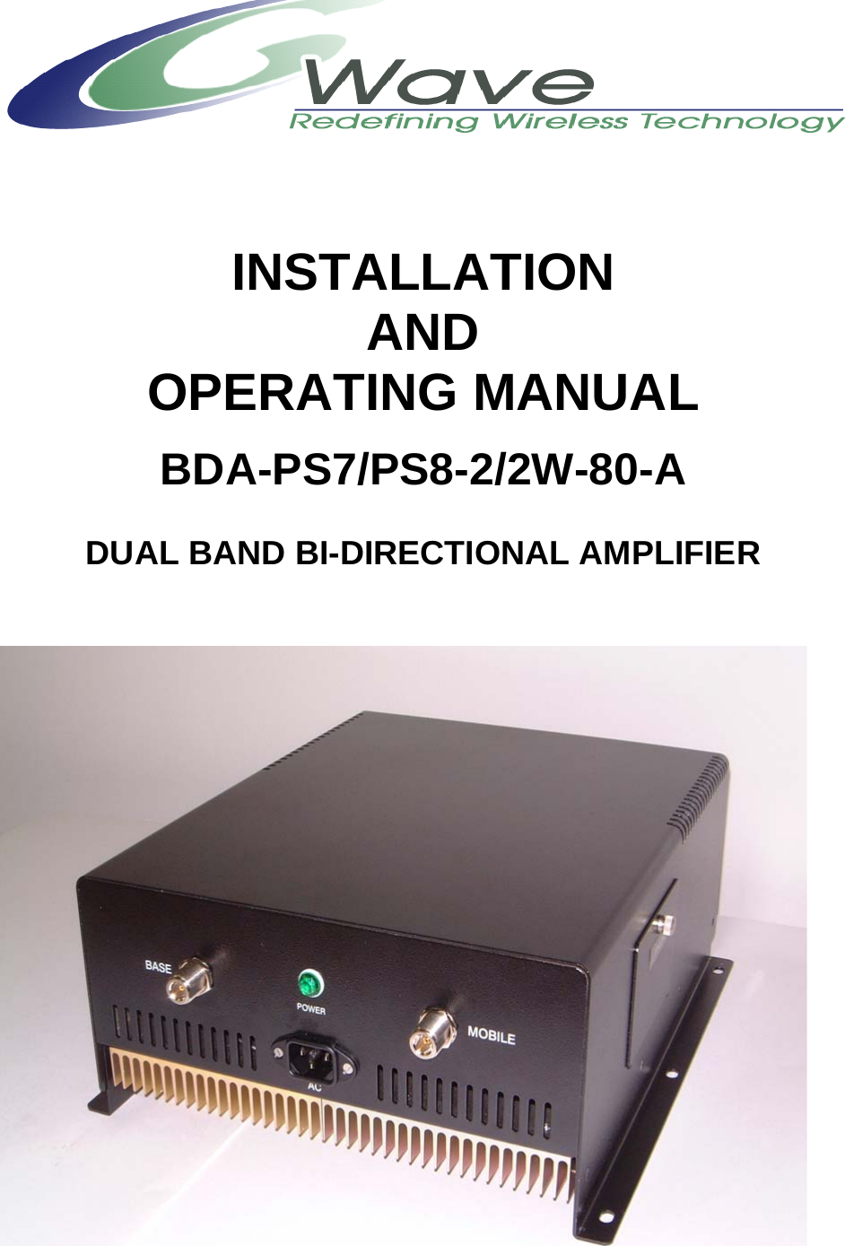      INSTALLATION AND OPERATING MANUAL  BDA-PS7/PS8-2/2W-80-A  DUAL BAND BI-DIRECTIONAL AMPLIFIER       