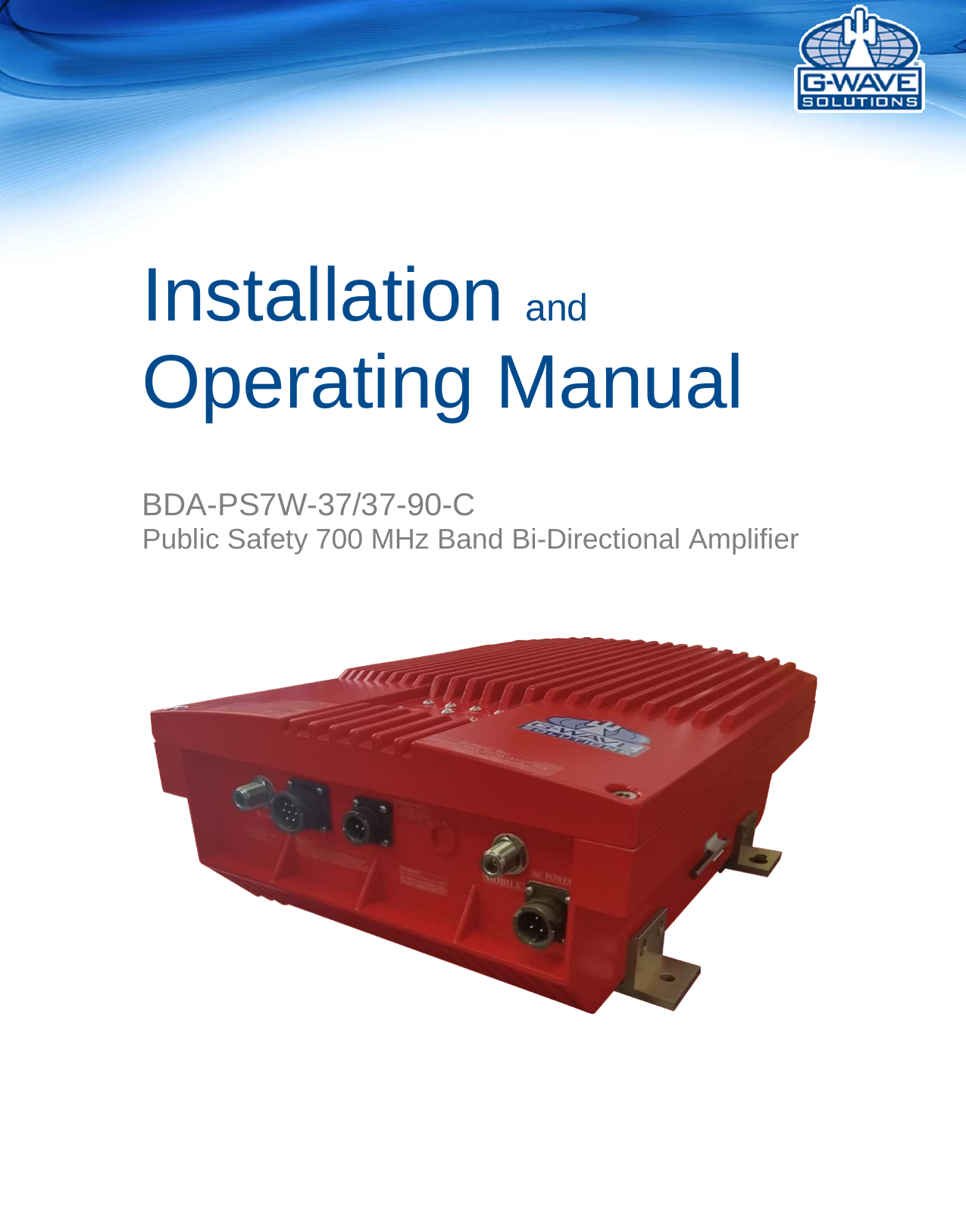       Installation and Operating Manual    BDA-PS7W-37/37-90-C Public Safety 700 MHz Band Bi-Directional Amplifier    