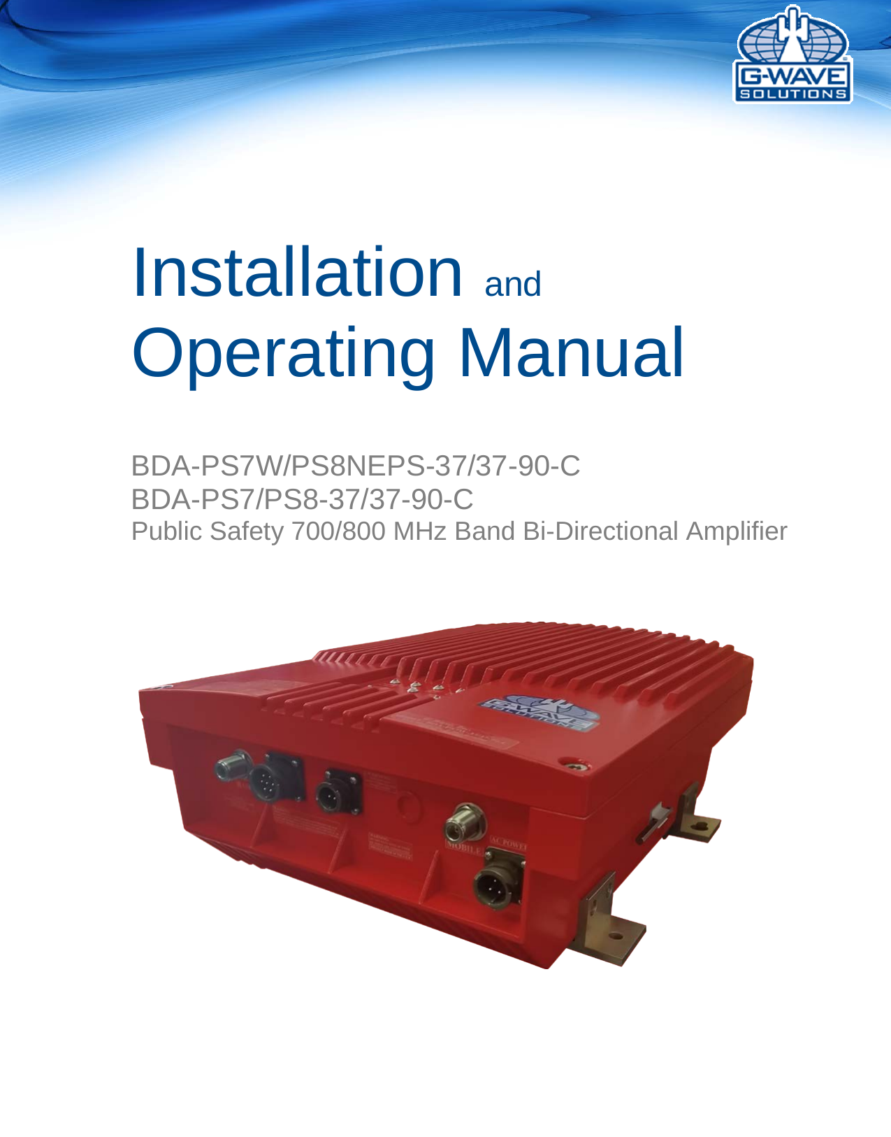       Installation and Operating Manual    BDA-PS7W/PS8NEPS-37/37-90-C BDA-PS7/PS8-37/37-90-C  Public Safety 700/800 MHz Band Bi-Directional Amplifier    