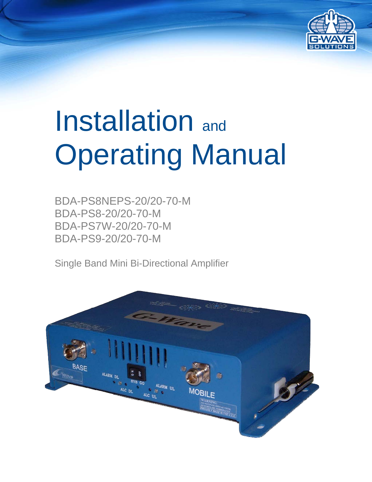               Installation and Operating Manual BDA-PS8NEPS-20/20-70-M BDA-PS8-20/20-70-M BDA-PS7W-20/20-70-M BDA-PS9-20/20-70-M  Single Band Mini Bi-Directional Amplifier    