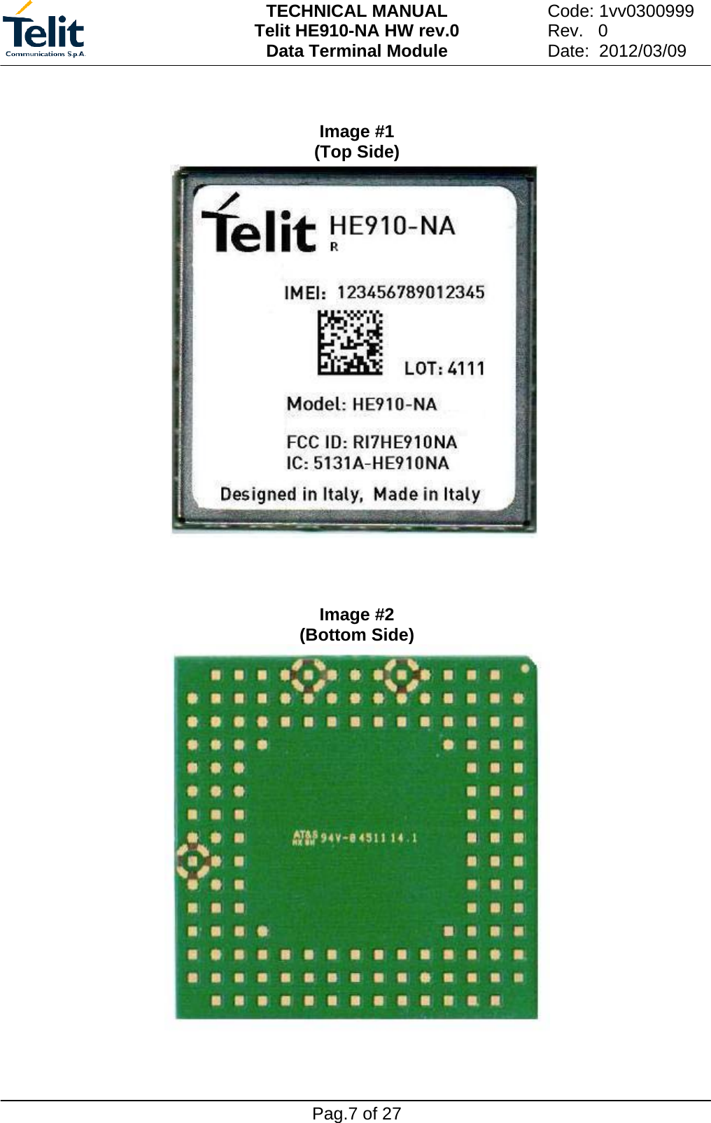 TECHNICAL MANUAL Telit HE910-NA HW rev.0 Data Terminal Module   Pag.7 of 27 Code: 1vv0300999    Rev.   0  Date:  2012/03/09    Image #1  (Top Side)                       Image #2  (Bottom Side)   
