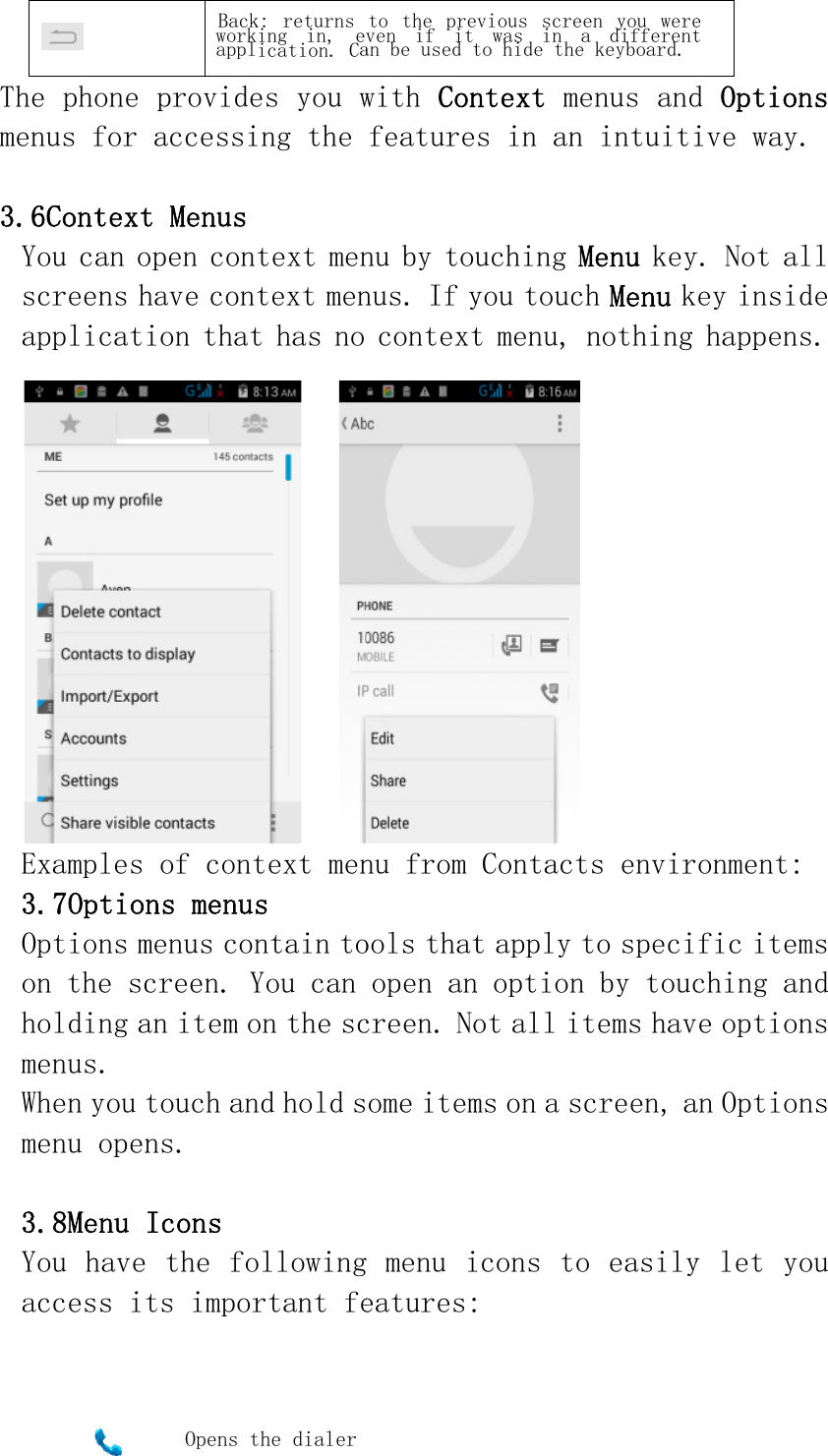 Themen3.6YsaE3OohmWm 3Ya  e phone nus for  6ContextYou can ocreens happlicatExamples .7OptioOptions mn the scholding amenus.  When you menu open.8Menu You haveaccess i  Backworkapplprovideaccessit Menus open conhave conion thatof contns menumenus concreen. Yan item otouch anns. Icons  the fots imporOpens tk:  returns king  in,  eication. Caes you wing the text mentext ment has no text mens ntain toYou can on the scnd hold sollowingrtant fethe dialerto the preven  if  it an be used twith Confeaturenu by tounus. If ycontextnu from ools thatopen ancreen. Noome itemg menu ieatures:vious  screewas  in ato hide the ntext mes in an uching Myou toucht menu, Contactt apply tn option ot all itms on a scicons to en  you  werea  differentkeyboard. enus andintuitiMenu k eyh Menu knothing ts envirto speciby touctems havcreen, ao easilye t d Optionive way.y. Not aley insidhappensonment: fic itemching ane optionan Optiony let yons  ll de s. ms nd ns ns ou 