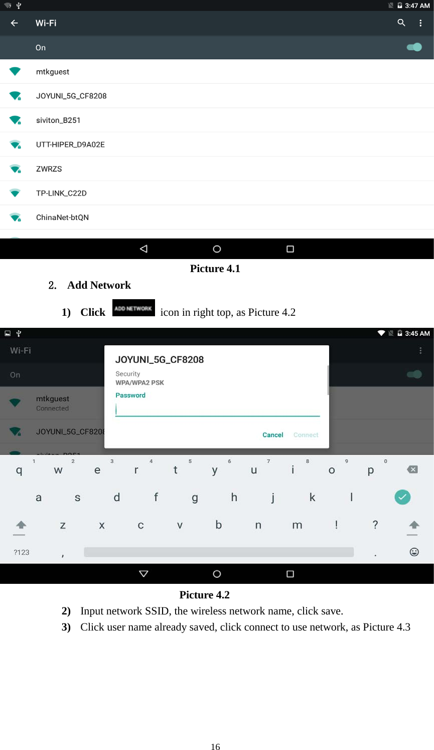      16  Picture 4.1 2. Add Network 1) Click    icon in right top, as Picture 4.2                                   Picture 4.2 2) Input network SSID, the wireless network name, click save. 3) Click user name already saved, click connect to use network, as Picture 4.3 