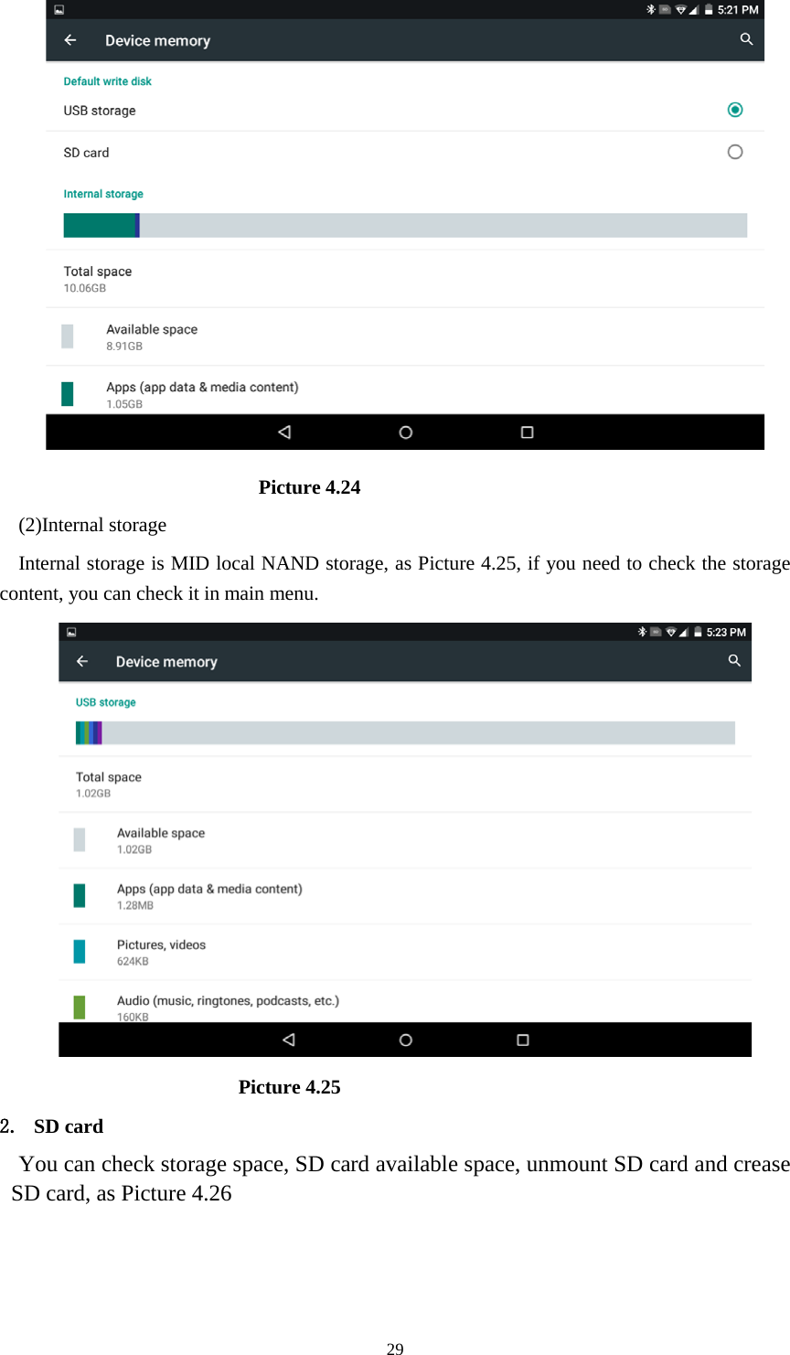      29                          Picture 4.24 (2)Internal storage Internal storage is MID local NAND storage, as Picture 4.25, if you need to check the storage content, you can check it in main menu.                        Picture 4.25 2. SD card You can check storage space, SD card available space, unmount SD card and crease SD card, as Picture 4.26 