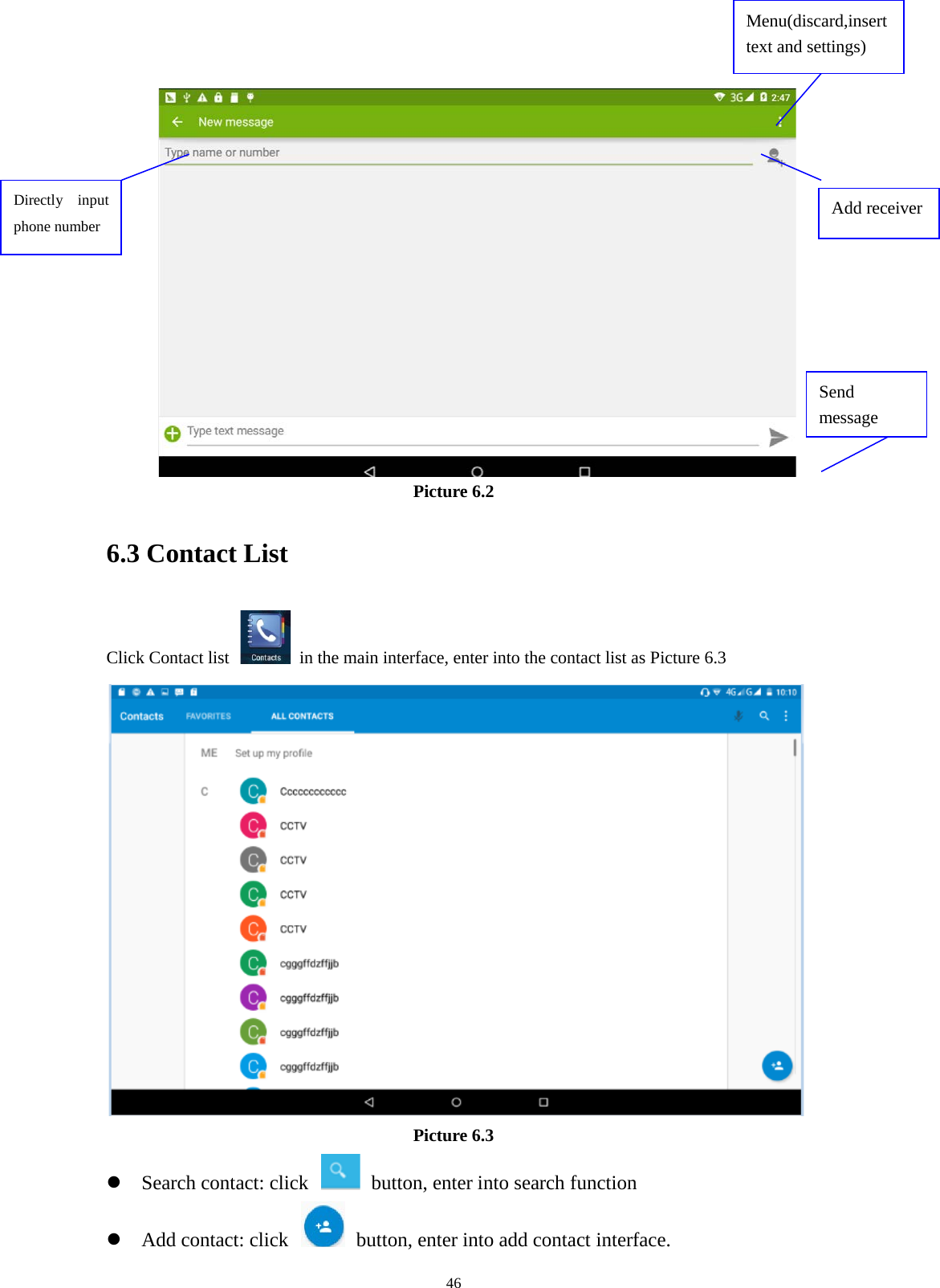      46  Picture 6.2 6.3 Contact List Click Contact list   in the main interface, enter into the contact list as Picture 6.3  Picture 6.3  Search contact: click    button, enter into search function    Add contact: click   button, enter into add contact interface. Directly input phone number  Add receiver  Send message  Menu(discard,insert text and settings) 