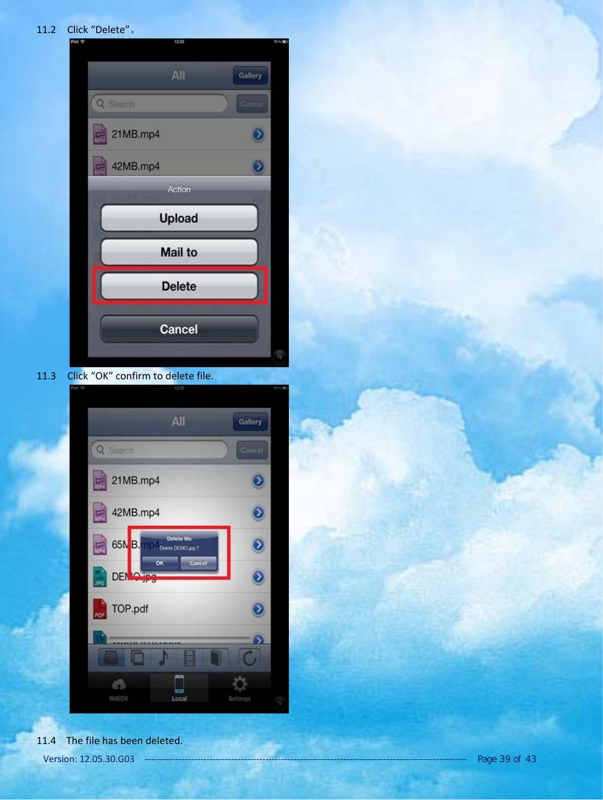 Version: 12.05.30.G03 ‐‐‐‐‐‐‐‐‐‐‐‐‐‐‐‐‐‐‐‐‐‐‐‐‐‐‐‐‐‐‐‐‐‐‐‐‐‐‐‐‐‐‐‐‐‐‐‐‐‐‐‐‐‐‐‐‐‐‐‐‐‐‐‐‐‐‐‐‐‐‐‐‐‐‐‐‐‐‐‐‐‐‐‐‐‐‐‐‐‐‐‐‐‐‐‐‐‐‐‐‐‐‐‐ Page 39 of 4311.2 Click &ldquo;Delete&rdquo;。11.3 Click &ldquo;OK&rdquo; confirm to delete file.11.4 The file has been deleted.