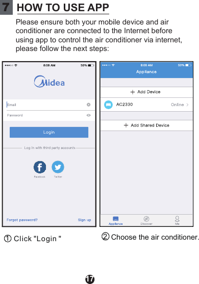 177HOW TO USE APP1Click &quot;Login &quot;SIM!082cc2Choose the air conditioner.Please ensure both your mobile device and air conditioner are connected to the Internet before using app to control the air conditioner via internet, please follow the next steps: 