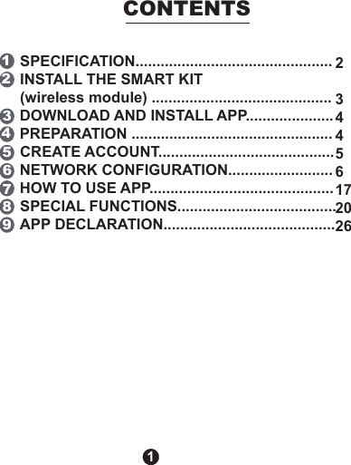 CONTENTS1SPECIFICATION...............................................INSTALL THE SMART KIT(wireless module) ...........................................DOWNLOAD AND INSTALL APP.....................PREPARATION ................................................CREATE ACCOUNT..........................................NETWORK CONFIGURATION.........................HOW TO USE APP............................................SPECIAL FUNCTIONS......................................APP DECLARATION.........................................123456789234456172026