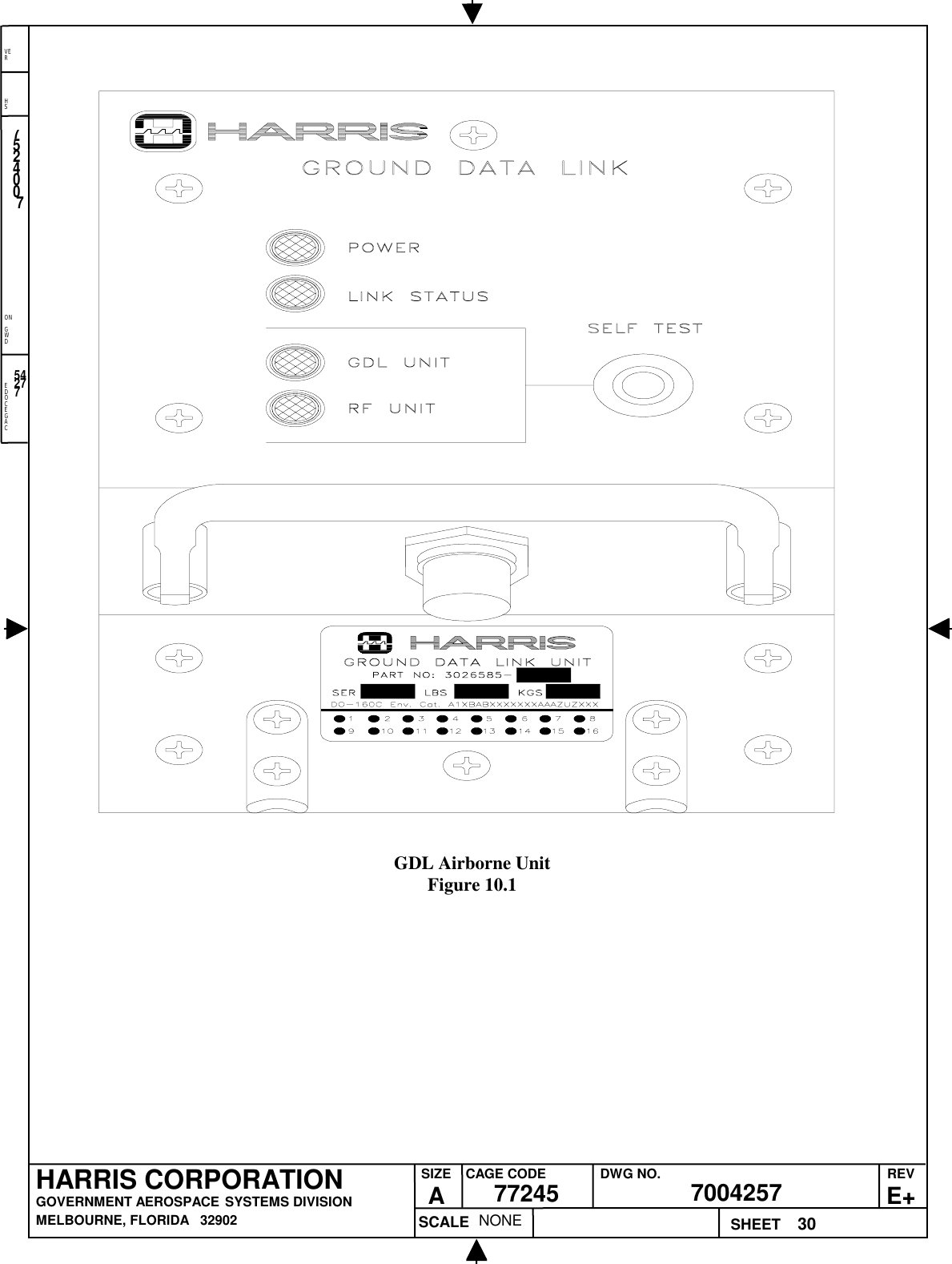 EDOCEGACONGWDHSVER30NONE7524007700425777245HARRIS CORPORATIONGOVERNMENT AEROSPACE SYSTEMS DIVISIONMELBOURNE, FLORIDA   32902REVE+SIZEACAGE CODE DWG NO.SCALE SHEET54277GDL Airborne UnitFigure 10.1