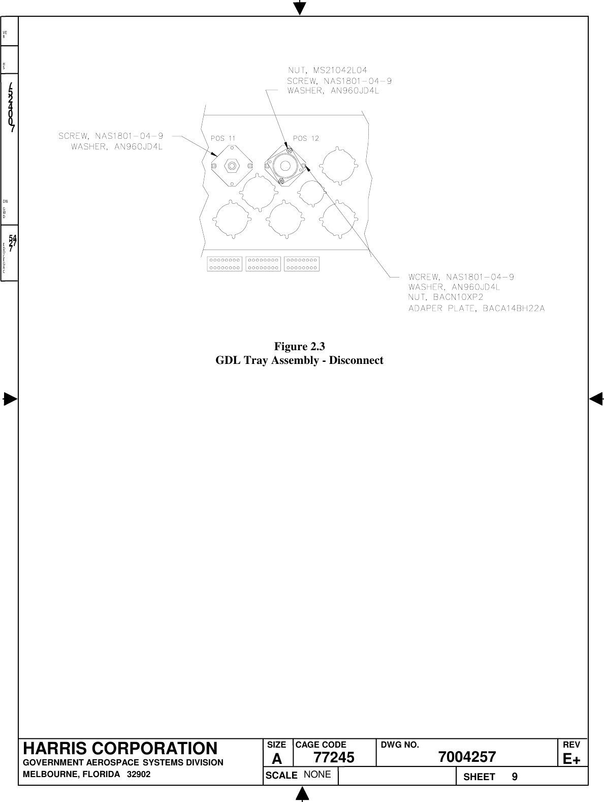 EDOCEGACONGWDHSVER9NONE7524007700425777245HARRIS CORPORATIONGOVERNMENT AEROSPACE SYSTEMS DIVISIONMELBOURNE, FLORIDA   32902REVE+SIZEACAGE CODE DWG NO.SCALE SHEET54277Figure 2.3GDL Tray Assembly - Disconnect