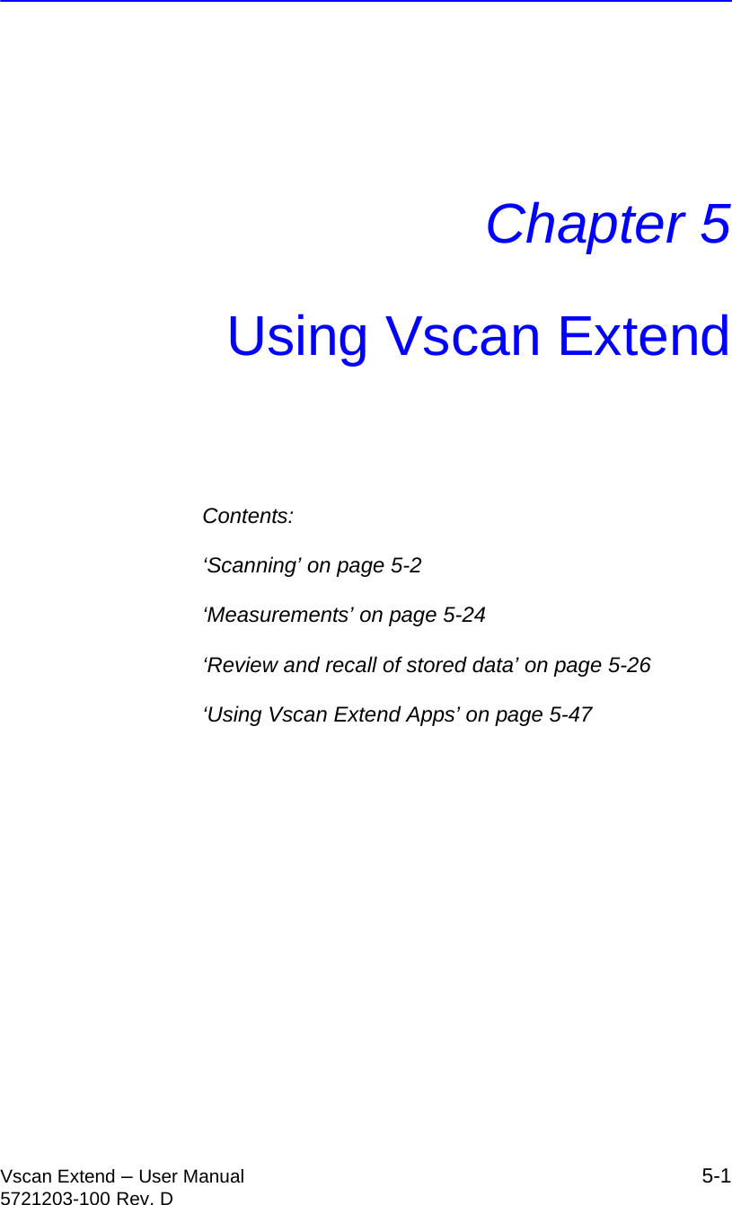 Vscan Extend – User Manual 5-15721203-100 Rev. DChapter 5Using Vscan ExtendContents:‘Scanning’ on page 5-2‘Measurements’ on page 5-24‘Review and recall of stored data’ on page 5-26‘Using Vscan Extend Apps’ on page 5-47