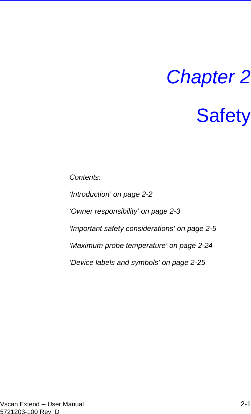 Vscan Extend – User Manual 2-15721203-100 Rev. DChapter 2SafetyContents:‘Introduction’ on page 2-2‘Owner responsibility’ on page 2-3‘Important safety considerations’ on page 2-5‘Maximum probe temperature’ on page 2-24‘Device labels and symbols’ on page 2-25