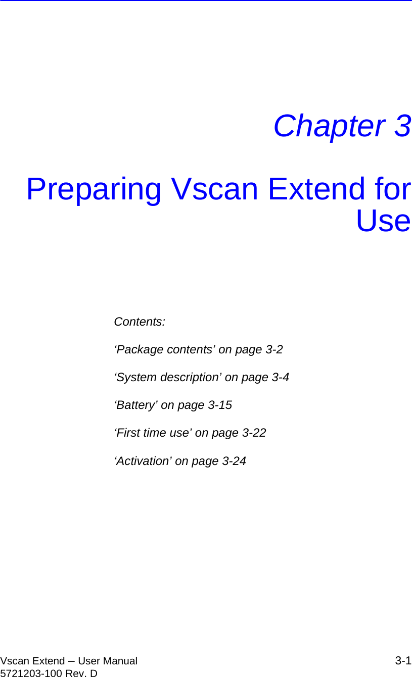 Vscan Extend – User Manual 3-15721203-100 Rev. DChapter 3Preparing Vscan Extend forUseContents:‘Package contents’ on page 3-2‘System description’ on page 3-4‘Battery’ on page 3-15‘First time use’ on page 3-22‘Activation’ on page 3-24