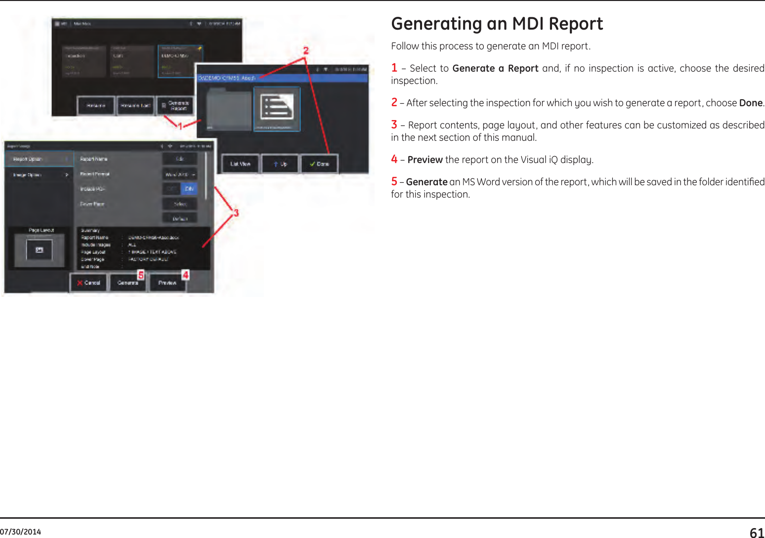 6107/30/2014Generating an MDI ReportFollow this process to generate an MDI report.1 – Select to Generate a Report and, if no inspection is active, choose the desired inspection.2 – After selecting the inspection for which you wish to generate a report, choose Done.3 – Report contents, page layout, and other features can be customized as described in the next section of this manual.4 – Preview the report on the Visual iQ display. 5 – Generate an MS Word version of the report, which will be saved in the folder identied for this inspection.