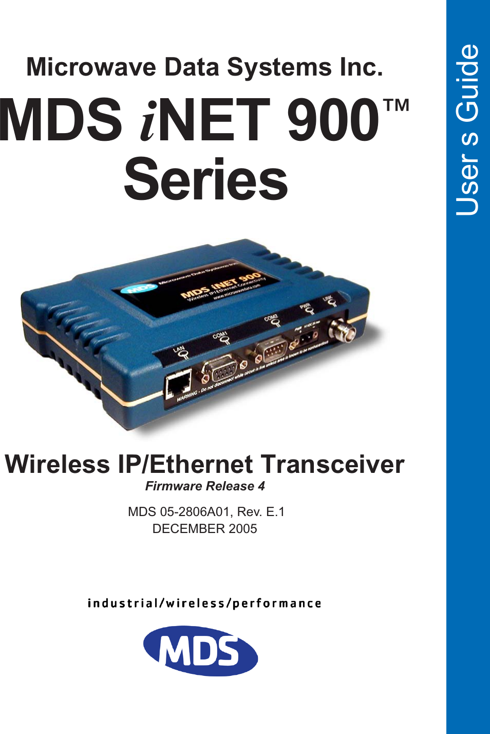  User s Guide MDS 05-2806A01, Rev. E.1DECEMBER 2005Wireless IP/Ethernet TransceiverFirmware Release 4MDS iNET 900™SeriesMicrowave Data Systems Inc. 