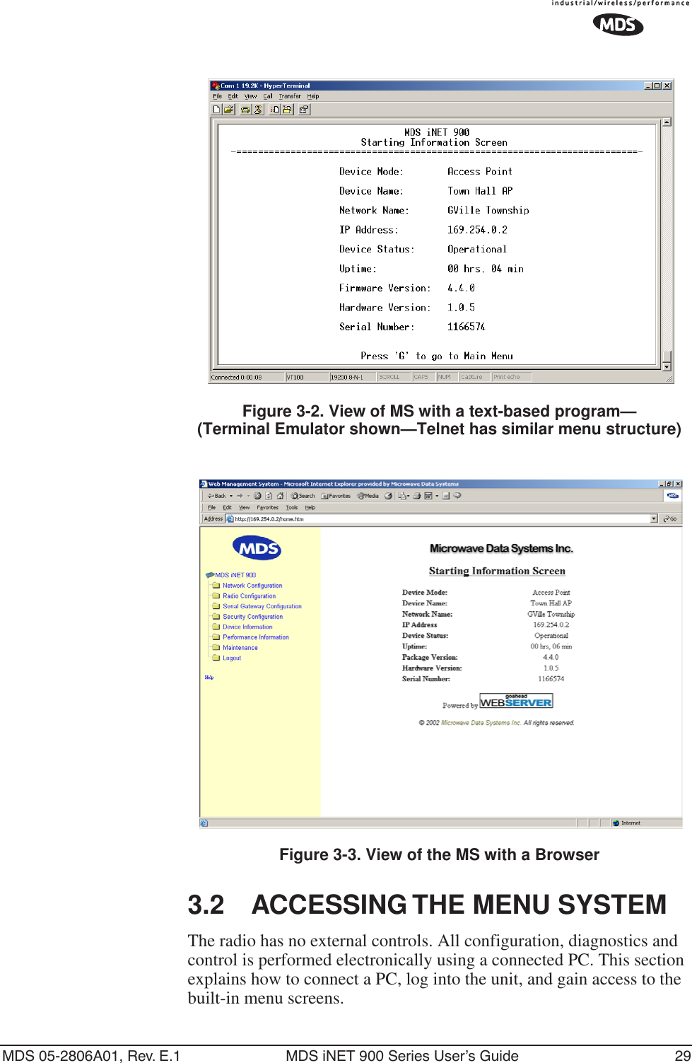 MDS 05-2806A01, Rev. E.1 MDS iNET 900 Series User’s Guide 29Figure 3-2. View of MS with a text-based program—(Terminal Emulator shown—Telnet has similar menu structure)Invisible place holderFigure 3-3. View of the MS with a Browser3.2 ACCESSING THE MENU SYSTEMThe radio has no external controls. All configuration, diagnostics and control is performed electronically using a connected PC. This section explains how to connect a PC, log into the unit, and gain access to the built-in menu screens.