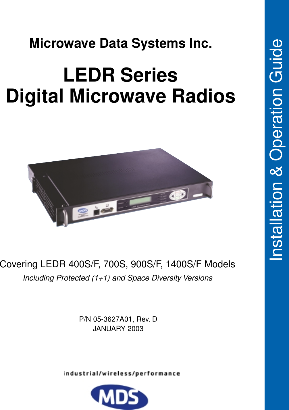  Installation &amp; Operation Guide P/N 05-3627A01, Rev. DJANUARY 2003 Covering LEDR 400S/F, 700S, 900S/F, 1400S/F Models Including Protected (1+1) and Space Diversity Versions LEDR SeriesDigital Microwave Radios Microwave Data Systems Inc.