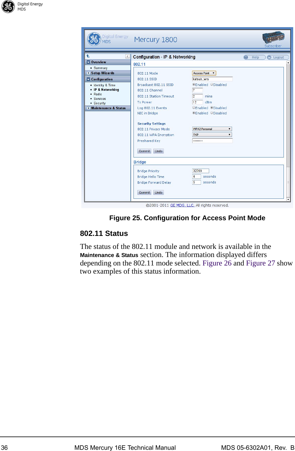 36 MDS Mercury 16E Technical Manual MDS 05-6302A01, Rev.  BInvisible place holderFigure 25. Configuration for Access Point Mode802.11 StatusThe status of the 802.11 module and network is available in the Maintenance &amp; Status section. The information displayed differs depending on the 802.11 mode selected. Figure 26 and Figure 27 show two examples of this status information.