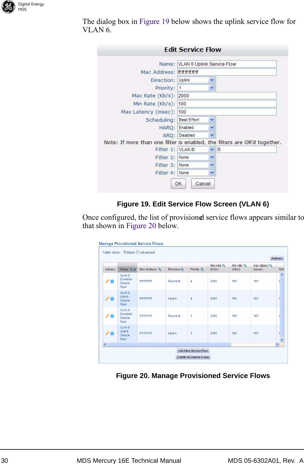 30 MDS Mercury 16E Technical Manual MDS 05-6302A01, Rev.  AThe dialog box in Figure 19 below shows the uplink service flow for VLAN 6.Figure 19. Edit Service Flow Screen (VLAN 6)Once configured, the list of provisioned service flows appears similar to that shown in Figure 20 below.Figure 20. Manage Provisioned Service Flows