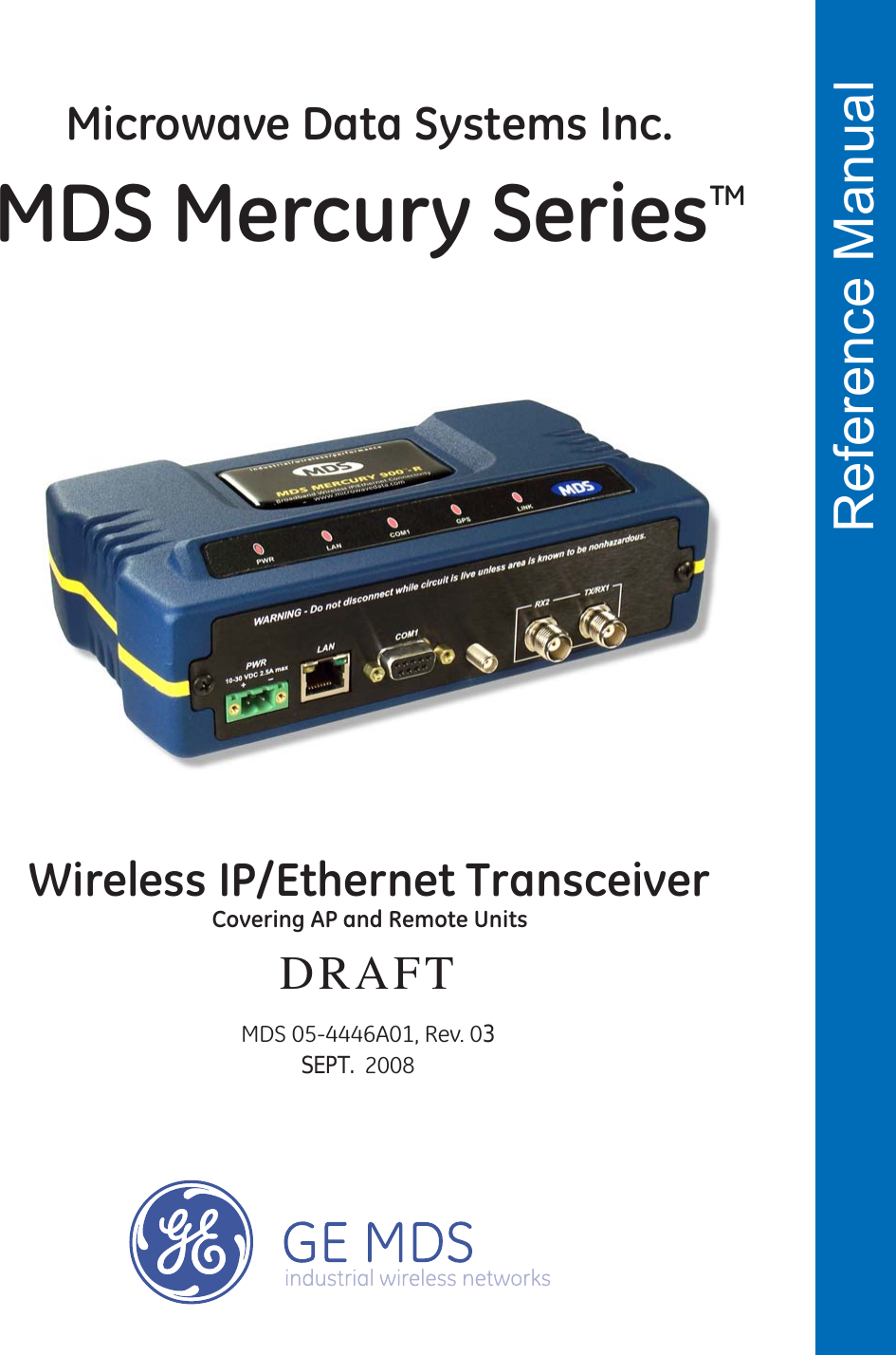  Reference Manual MDS 05-4446A01, Rev. 03 SEPT.  2008Wireless IP/Ethernet TransceiverCovering AP and Remote UnitsDRAFTMDS Mercury SeriesTMMicrowave Data Systems Inc. 