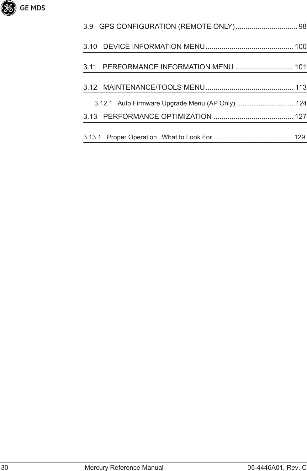 30 Mercury Reference Manual 05-4446A01, Rev. C3.9   GPS CONFIGURATION (REMOTE ONLY)............................... 983.10   DEVICE INFORMATION MENU............................................ 1003.11   PERFORMANCE INFORMATION MENU ............................. 1013.12   MAINTENANCE/TOOLS MENU............................................ 1133.12.1   Auto Firmware Upgrade Menu (AP Only) ................................ 1243.13   PERFORMANCE OPTIMIZATION ........................................ 1273.13.1   Proper OperationWhat to Look For  ...........................................129