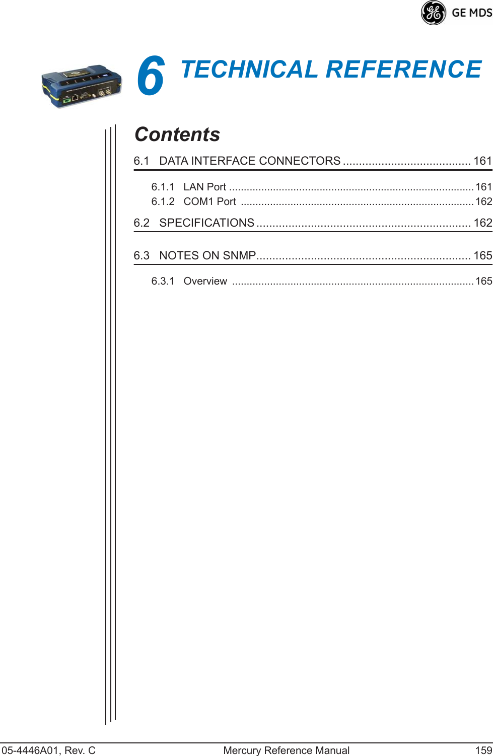 05-4446A01, Rev. C Mercury Reference Manual 1596TECHNICAL REFERENCE6 Chapter Counter Reset ParagraphContents6.1   DATA INTERFACE CONNECTORS ........................................ 1616.1.1   LAN Port ....................................................................................1616.1.2   COM1 Port  ................................................................................1626.2   SPECIFICATIONS ................................................................... 1626.3   NOTES ON SNMP................................................................... 1656.3.1   Overview  ...................................................................................165