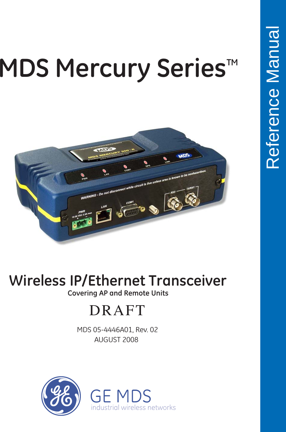  Reference Manual MDS 05-4446A01, Rev. 02AUGUST 2008Wireless IP/Ethernet TransceiverCovering AP and Remote UnitsDRAFTMDS Mercury SeriesTM 