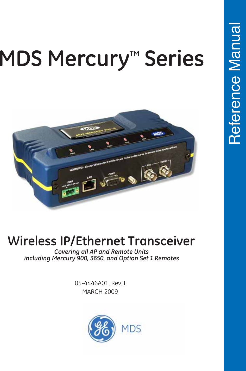  Reference Manual 05-4446A01, Rev. EMARCH 2009Wireless IP/Ethernet TransceiverCovering all AP and Remote Unitsincluding Mercury 900, 3650, and Option Set 1 RemotesMDS MercuryTM Series 