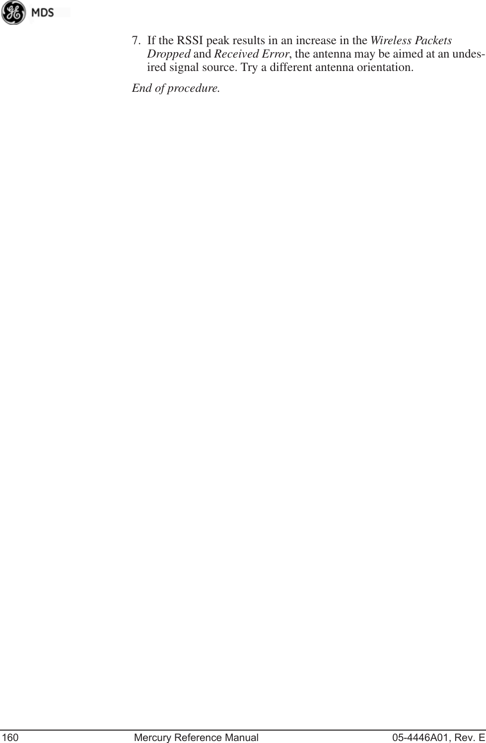160 Mercury Reference Manual 05-4446A01, Rev. E7. If the RSSI peak results in an increase in the Wireless Packets Dropped and Received Error, the antenna may be aimed at an undes-ired signal source. Try a different antenna orientation.End of procedure.