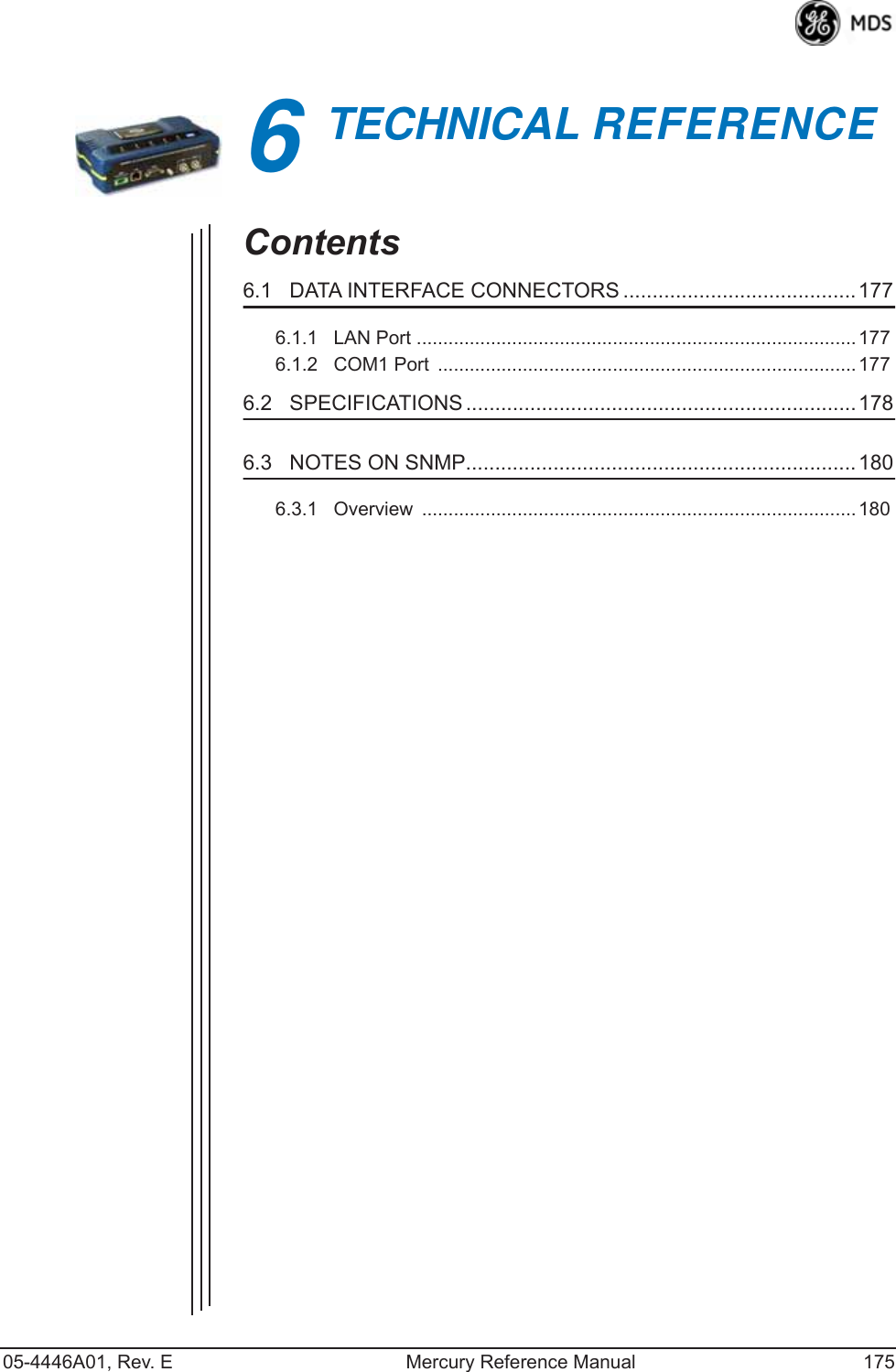 05-4446A01, Rev. E Mercury Reference Manual 1756TECHNICAL REFERENCE6 Chapter Counter Reset ParagraphContents6.1   DATA INTERFACE CONNECTORS ........................................1776.1.1   LAN Port ...................................................................................1776.1.2   COM1 Port  ............................................................................... 1776.2   SPECIFICATIONS ................................................................... 1786.3   NOTES ON SNMP...................................................................1806.3.1   Overview  .................................................................................. 180