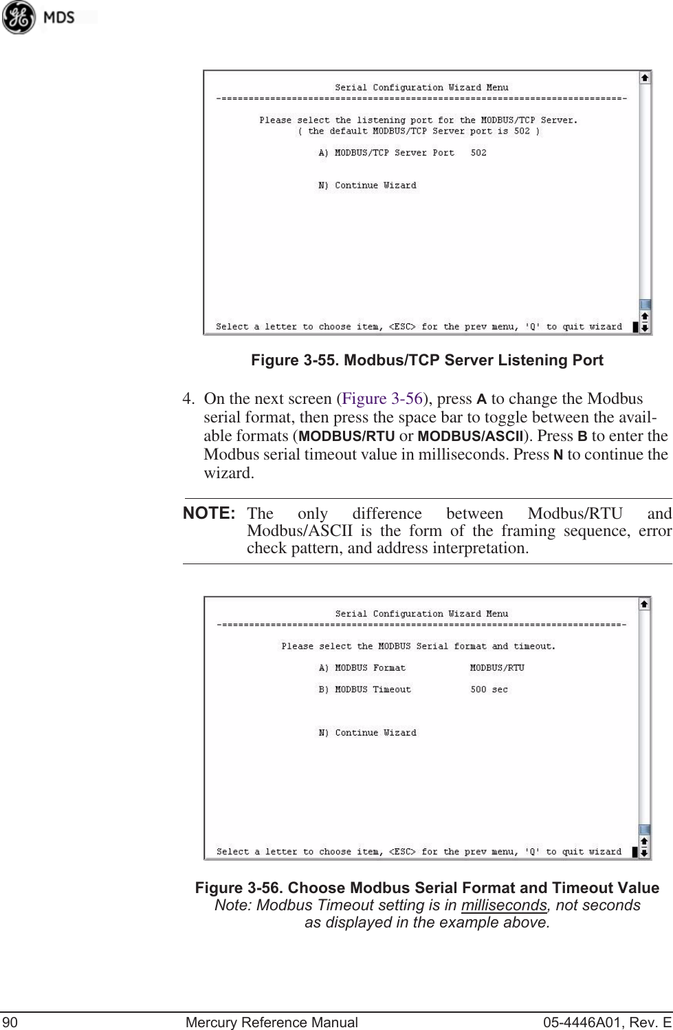 90 Mercury Reference Manual 05-4446A01, Rev. EFigure 3-55. Modbus/TCP Server Listening Port4. On the next screen (Figure 3-56), press A to change the Modbus serial format, then press the space bar to toggle between the avail-able formats (MODBUS/RTU or MODBUS/ASCII). Press B to enter the Modbus serial timeout value in milliseconds. Press N to continue the wizard.NOTE: The only difference between Modbus/RTU andModbus/ASCII is the form of the framing sequence, errorcheck pattern, and address interpretation.Figure 3-56. Choose Modbus Serial Format and Timeout ValueNote: Modbus Timeout setting is in milliseconds, not seconds as displayed in the example above.