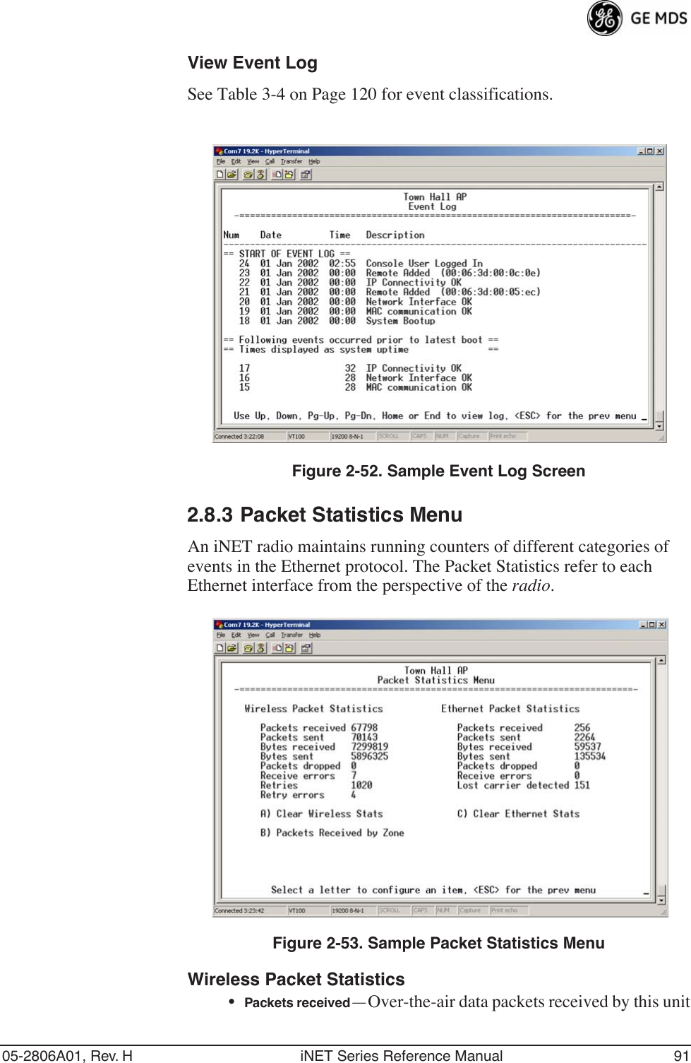 05-2806A01, Rev. H iNET Series Reference Manual 91View Event LogSee Table 3-4 on Page 120 for event classifications.Figure 2-52. Sample Event Log Screen2.8.3 Packet Statistics MenuAn iNET radio maintains running counters of different categories of events in the Ethernet protocol. The Packet Statistics refer to each Ethernet interface from the perspective of the radio.Figure 2-53. Sample Packet Statistics MenuWireless Packet Statistics•Packets received—Over-the-air data packets received by this unit